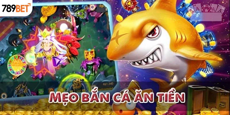 Mẹo hay chinh phục bắn cá 789Bet