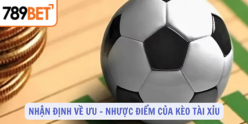 Nhận định về ưu - nhược điểm của kèo tài xỉu